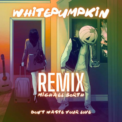 Whitepumpkin - Don't Waste Your Love