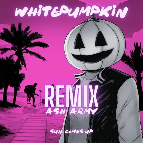 Whitepumpkin feat. Ash Army - Sun Comes Up (Ash Army Remix)