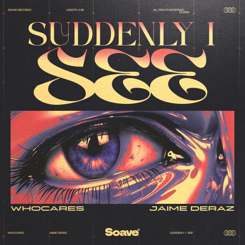 WHOCARES, Jaime Deraz - Suddenly I See