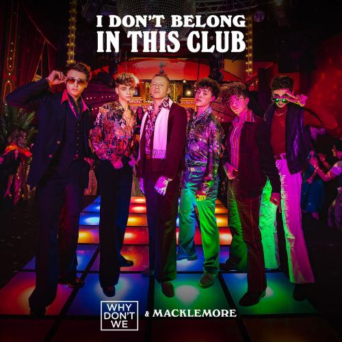 Why Don't We & Macklemore - I Don't Belong In This Club