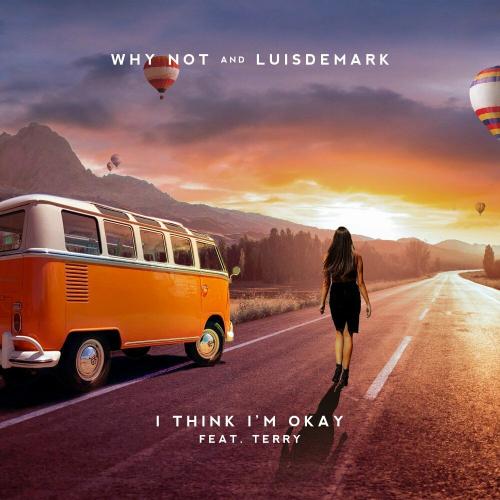 Why Not & LUISDEMARK feat. Terry - I Think I'm Okay