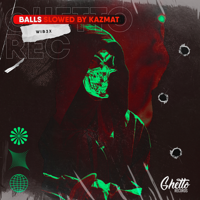BALLS Slowed - WIB3X, KAZMAT