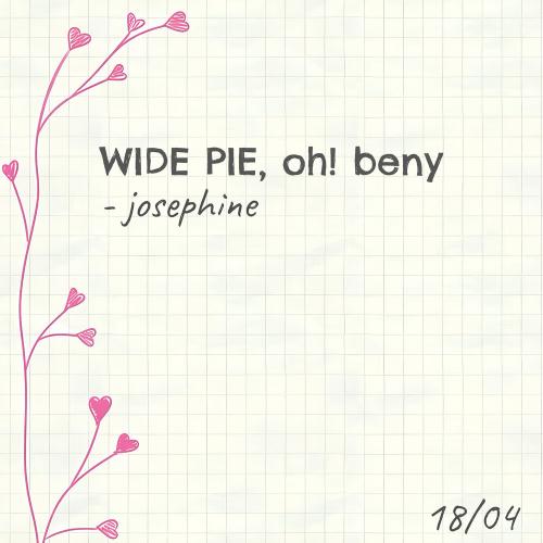 WIDE PIE, oh! beny - josephine