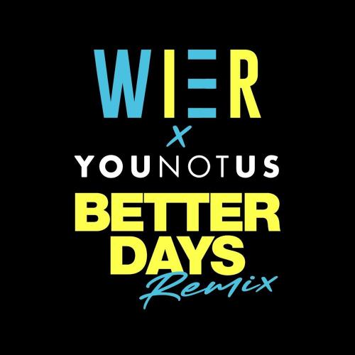 Wier - Better Days (YouNotUs Remix)