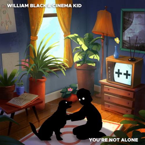 You're Not Alone - William Black, Cinema Kid
