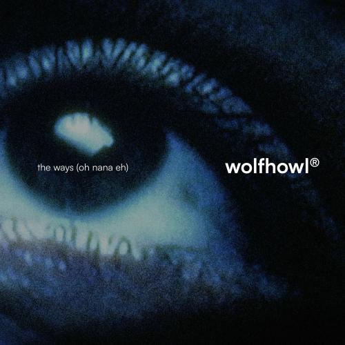 The Ways (Oh Nana Eh) - WOLFHOWL