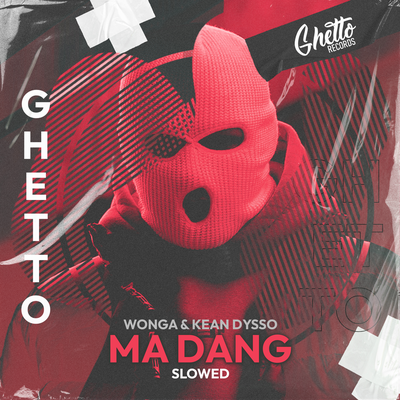 Ma Dang Slowed - Wonga, KEAN DYSSO