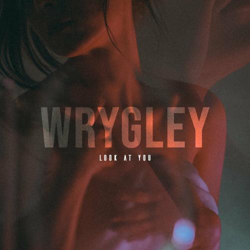 Wrigley - Look At You