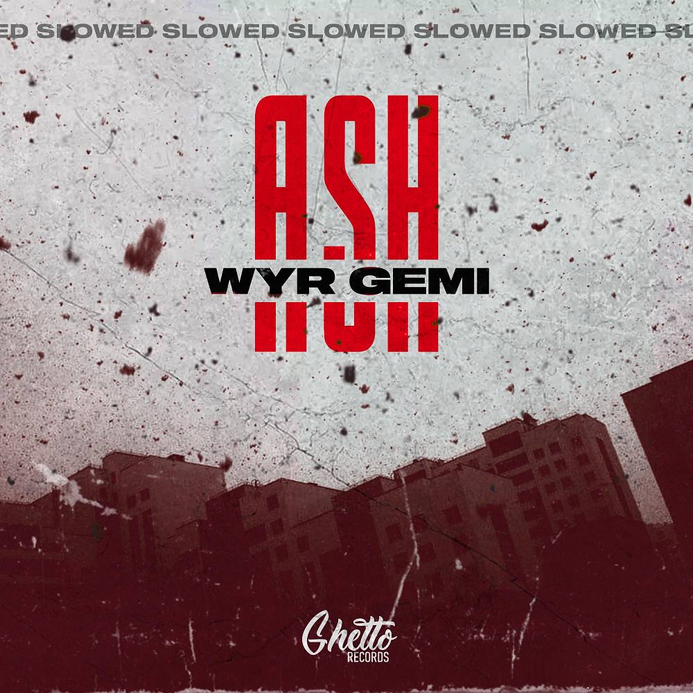 WYR GEMI - Ash (Slowed)