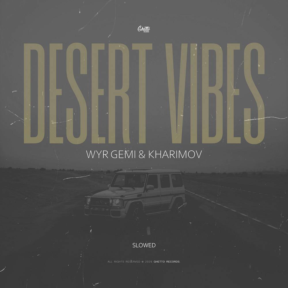 Desert Vibes (Slowed) - WYR GEMI & Kharimov