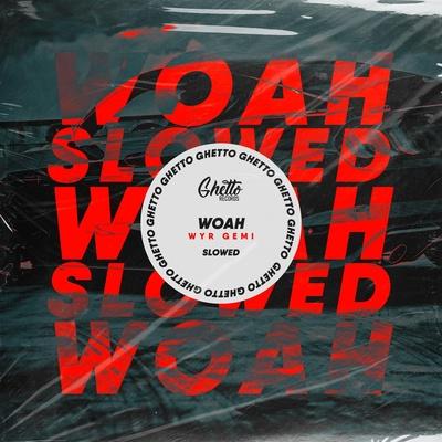 WOAH (Slowed) - WYR GEMI