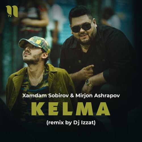 Хамдам Собиров feat. Mirjon Ashrapov - Kelma (Remix By Dj Izzat)
