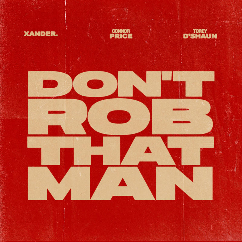 Don't Rob That Man - xander., Connor Price & Torey D'Shaun