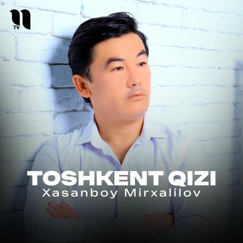 Xasanboy Mirxalilov - Toshkent Qizi