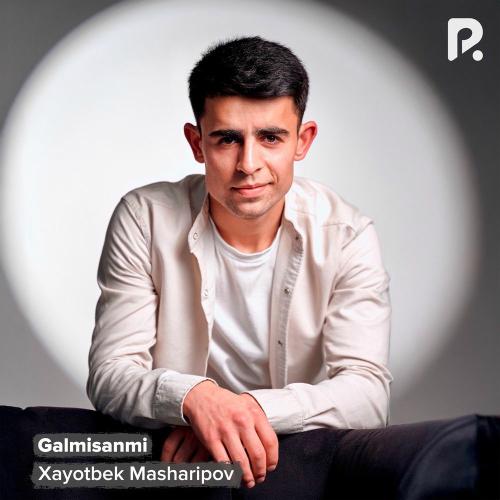 Galmisanmi - Xayotbek Masharipov