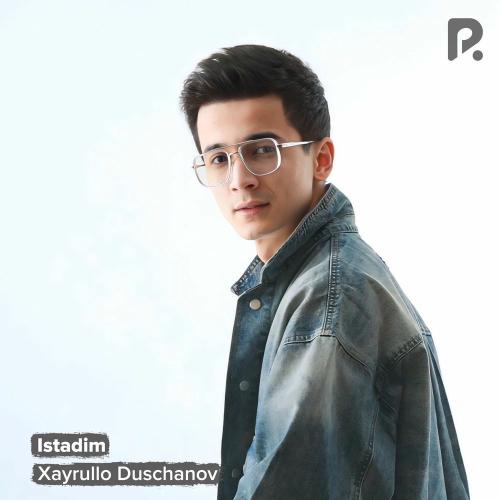 Istadim - Xayrullo Duschanov