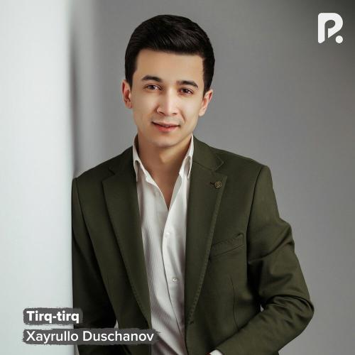 Tirq-tirq - Xayrullo Duschanov