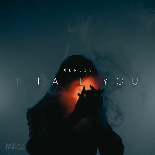 XENEZE - I Hate You