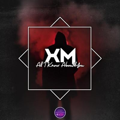 XM - All I Know About You