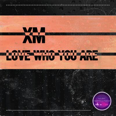 Love Who You Are - XM