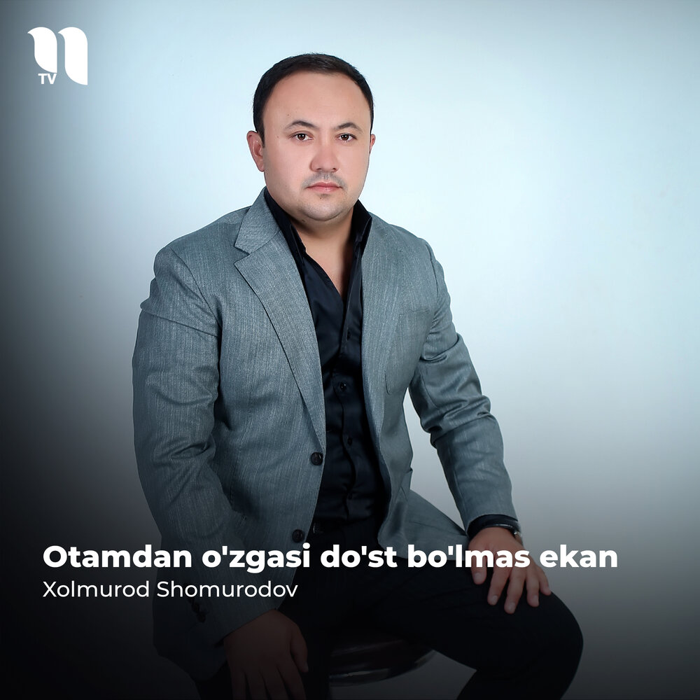 Otamdan O'zgasi Do'st Bo'lmas Ekan - Xolmurod Shomurodov