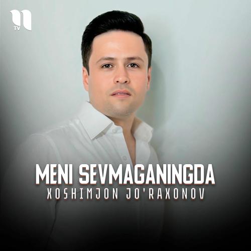Meni Sevmaganingda - Xoshimjon Jo'raxonov