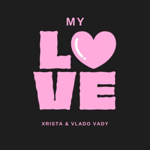 Xrista feat. Vlado Vady - My Love