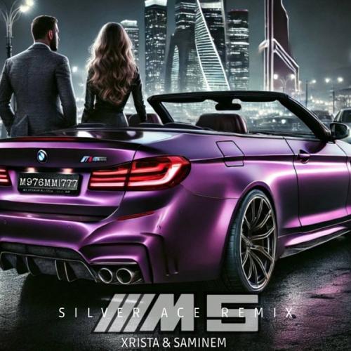 Xrista & Saminem - М5 (Silver Ace Remix)