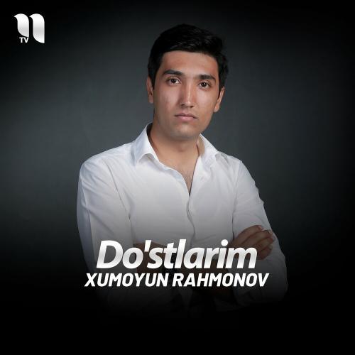 Do'stlarim - Xumoyun Rahmonov