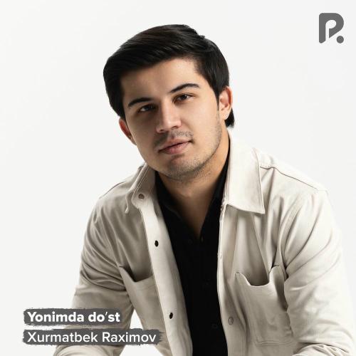 Xurmatbek Raximov - Yonimda Doʻst