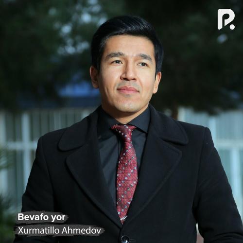 Bevafo yor - Xurmatillo Ahmedov