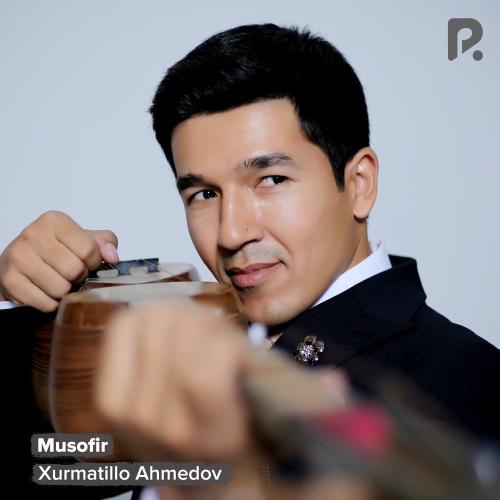 Musofir - Xurmatillo Ahmedov