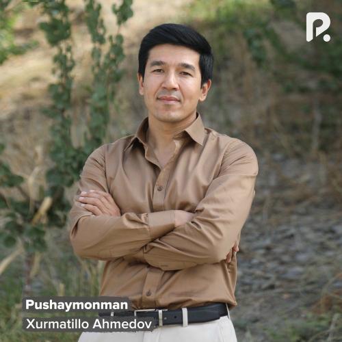 Pushaymonman - Xurmatillo Ahmedov