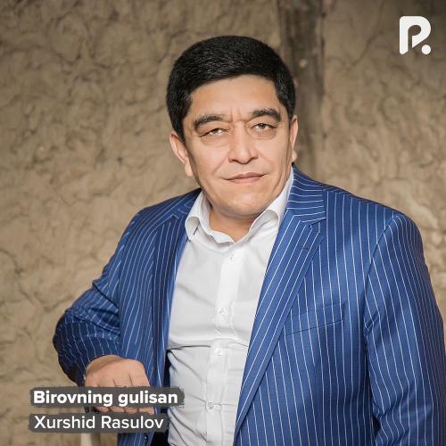 Xurshid Rasulov - Birovning Gulisan