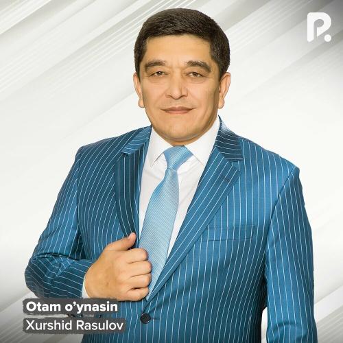 Otam O'ynasin - Xurshid Rasulov