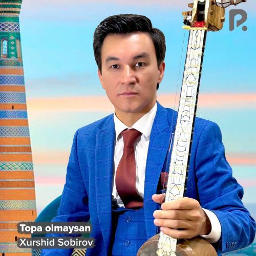 Topa Olmaysan - Xurshid Sobirov