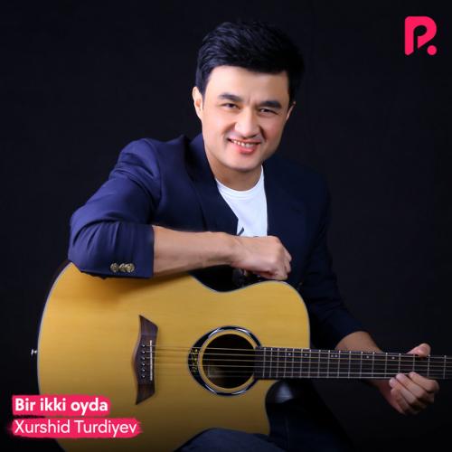 Xurshid Turdiyev - Bir ikki oyda (2022)