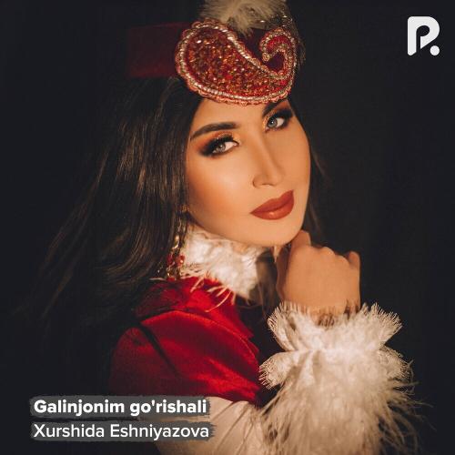 Xurshida Eshniyazova - Galinjonim go'rishali