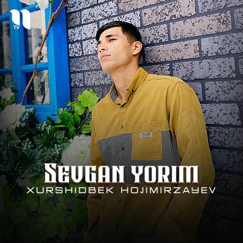 Sevgan Yorim - Xurshidbek Hojimirzayev