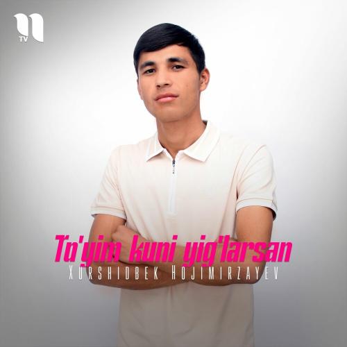 To'yim Kuni Yig'larsan - Xurshidbek Hojimirzayev