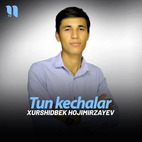 Tun Kechalar - Xurshidbek Hojimirzayev