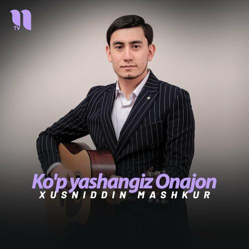 Ko'p Yashangiz Onajon - Xusniddin Mashkur