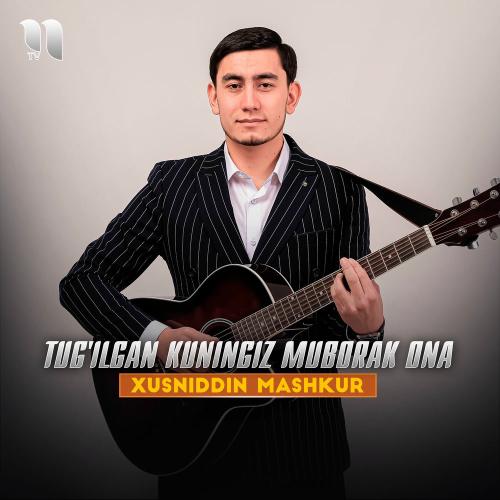 Tug'ilgan Kuningiz Muborak Ona - Xusniddin Mashkur