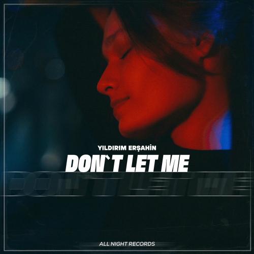 Yıldırım Erşahin - Don't Let Me
