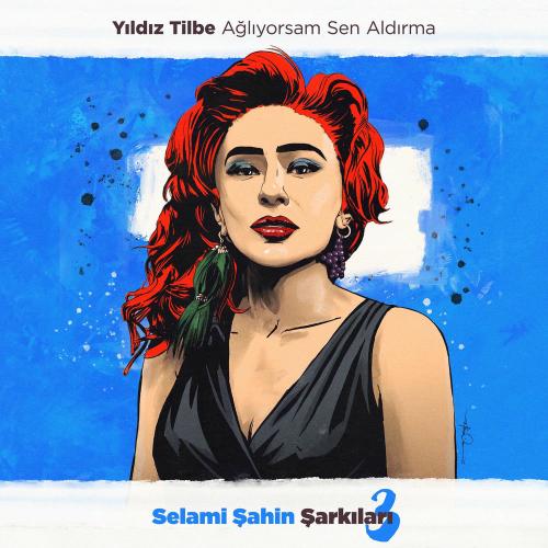 Yıldız Tilbe - Ağlıyorsam Sen Aldırma (Selami Şahin Şarkıları 3)