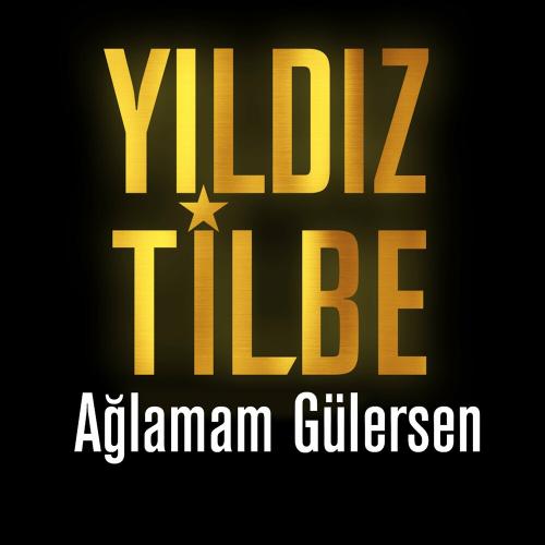 Ağlamam Gülersen - Yıldız Tilbe