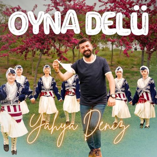Oyna Delü - Yahya Deniz