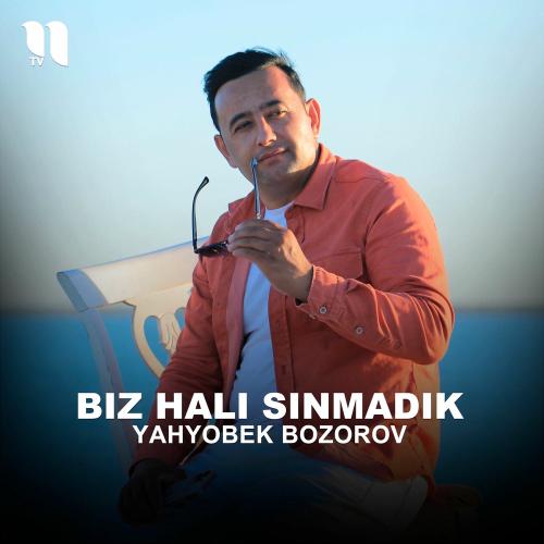 Biz Hali Sinmadik - Yahyobek Bozorov
