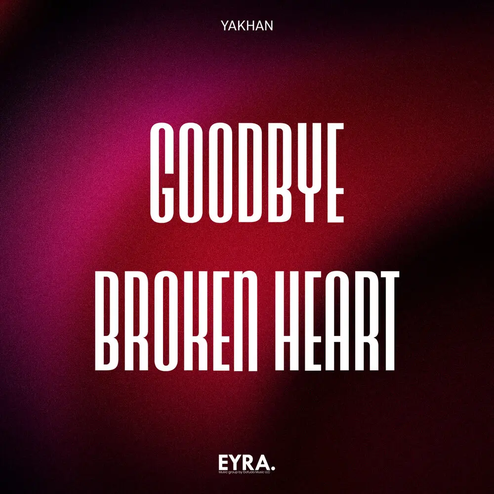Goodbye Broken Heart - YAKHAN
