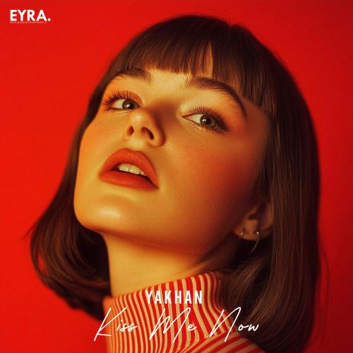 YAKHAN - Kiss Me Now